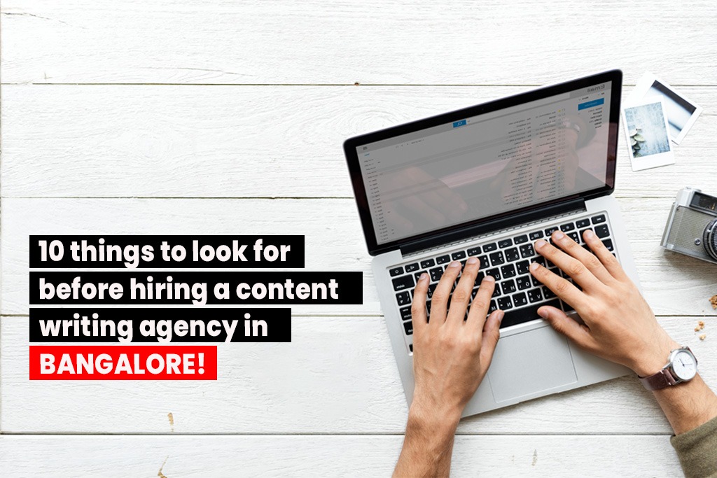 10 things to look for before hiring a content writing agency in Bangalore!