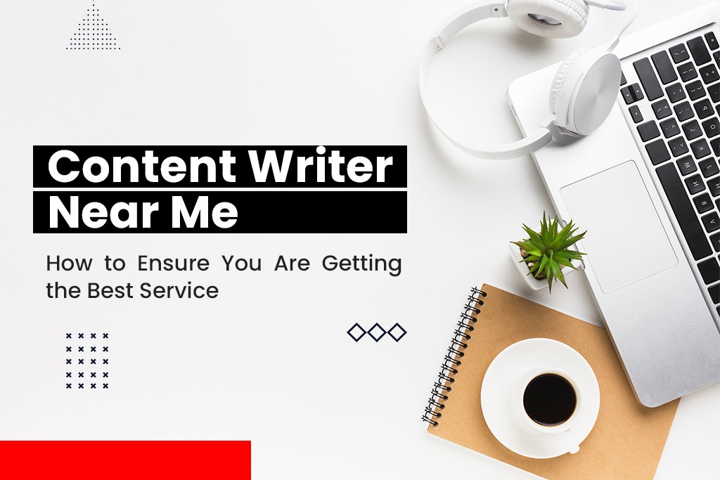 Content Writer Near Me How to Ensure You Are Getting the Best Service
